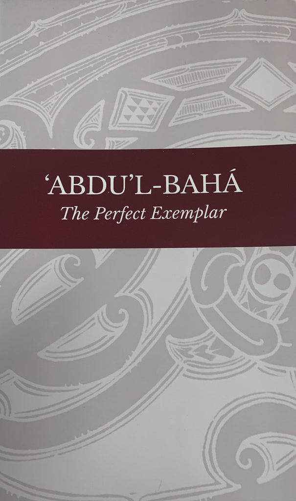 ʻAbdu'l-Bahá : The Perfect Exemplar