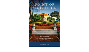 Point of Adoration - The Story of the Shrine of Baha'u'llah, 1873-1892