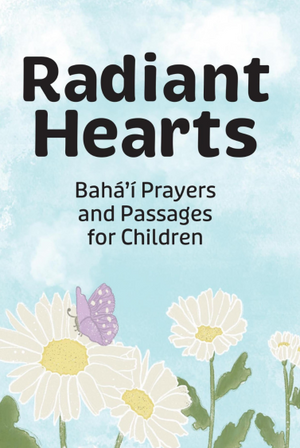 Radiant Hearts Baha'i Prayers and Passages for Children