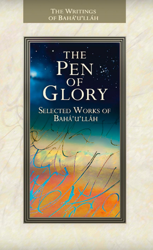 The Pen of Glory, Selected Works of Baha'u'llah