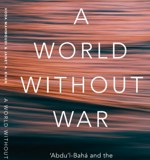 A World Without War 'Abdu'l-Baha and the Discourse for Global Peace