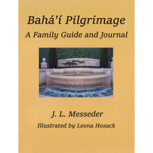 Baha’i Pilgrimage A Family Guide and Journal