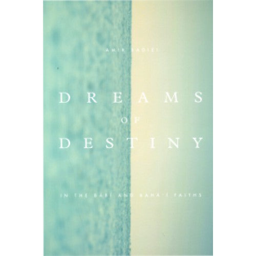 Dreams of Destiny in the Babi and Baha'i Faiths