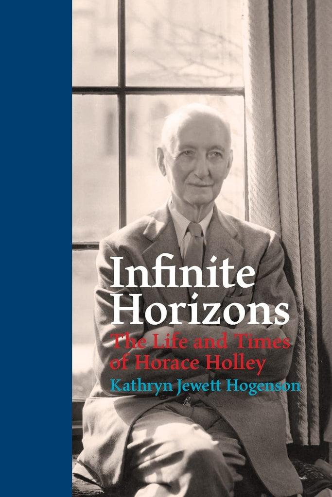 Infinite Horizons - The Life and Times of Horace Holley