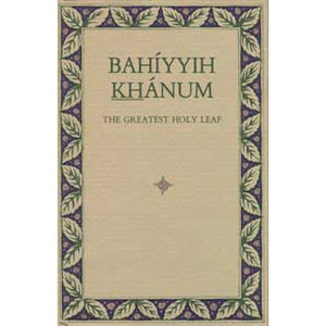 Bahíyyih Khánum: The Greatest Holy Leaf