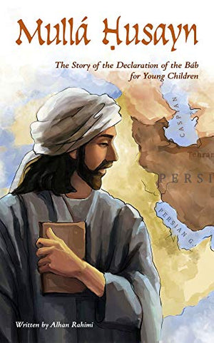 Mulla Husayn The Story of the Declaration of the Bab for Young Children