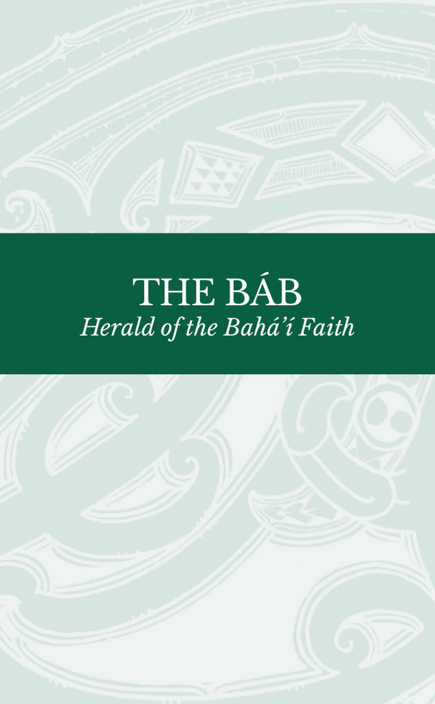 The Báb: Herald of the Bahá'í Faith