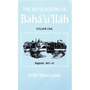 The Revelation of Baha'u'llah Volume 1