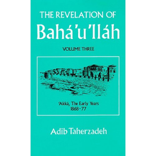 The Revelation of Baha'u'llah Volume 3